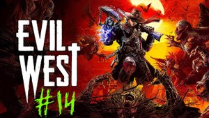 Evil West (ЗАПАДНОЕ ЗЛО) - ПРОХОЖДЕНИЕ #14 - Охотник на вампиров!