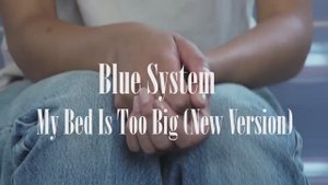 Blue System - My Bed Is Too Big 2021 (DimakSVideo)