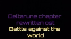 Deltarune chapter rewritten ost battle against the world