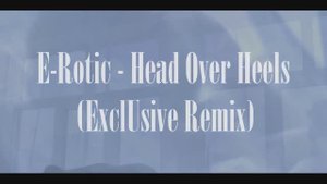 E-Rotic & Dmitry Shchukin - Head Over Heels (ExclUsive Remix) (Video Collaboration by DimakSVideo)