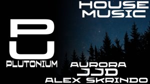 JJD & Alex Skrindo - Aurora [House]
