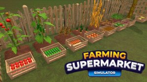 Огурцы, помидоры...бананы? :3 Farming supermarket simulator :3 #4