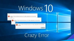 Crazy Error Windows 10