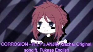 CORROSION - R.I.P ft. Fukase English Original Song (Corrosion in gacha)