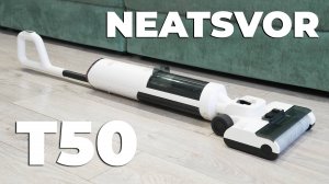 Neatsvor T50: 17000 Па, угол наклона 180°, роллер из губки для оттирания пятен🔥 ОБЗОР и ТЕСТ✅