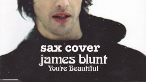 James Blunt – You’re Beautiful ( sax cover)