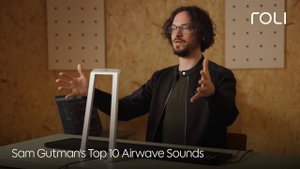 ROLI x Sam Gutmans: Top 10 Airwave Sounds with Seaboard 2