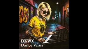 DKWX - Dance Virus  #newmusic #ClubHouse2025