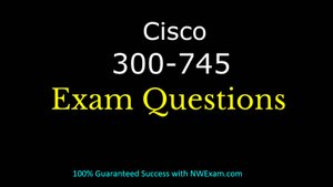 Cisco 300-745 Certification Preparation Sample Questions Study Guide