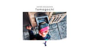 Anton Dolgushin - Tomagochi