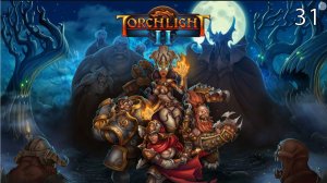 Прохождение Torchlight II [PC, Medium Settings, 1440p] #31 Продолжаем дальше спускаться проблеме
