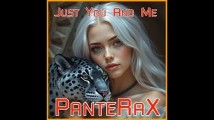 PanteRaX - Just You And Me 2025