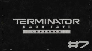 Terminator: Dark Fate - Defiance▶Оклахома▶Прохождение #7 (без комментариев)