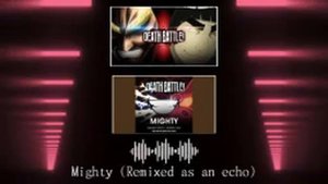 [Remixed as an echo] — Death Battle — "Mighty"