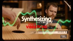 Synthesizing with Moog | Lesson 3: Vibrations