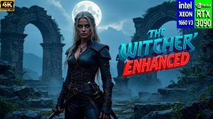 The Witcher: Enhanced | Xeon 1660v3  + RTX 3090  | 100+ Mods | Ультра-графика.