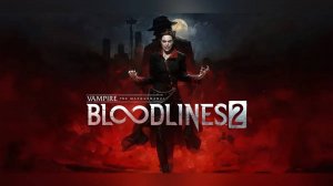 Vampire: The Masquerade — Bloodlines 2 (игра 2025)  Прохождение #4 ► В поисках Виллема