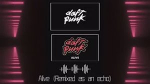 [Remixed as an echo] — Daft Punk — "Alive"
