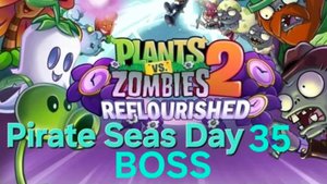 Plants vs Zombies 2 Reflourished Pirate Seas Day - 35 BOSS
