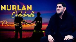 Nurlan Ordubadli - Omrum Gunum