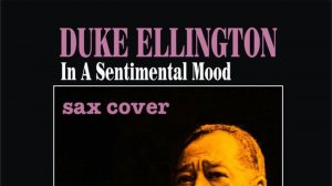 Duke Ellington - In A Sentimental Mood  ( sax cover)