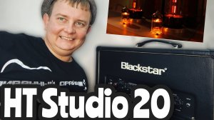 ОБЗОР ЛАМПОВОГО УСИЛИТЕЛЯ BLACKSTAR HT STUDIO 20 / И В ДОМ И НА КОНЦЕРТ