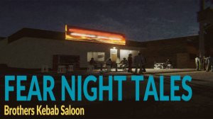 ЖУТКИЕ КЕБАБЫ ПО РЕАЛЬНЫМ СОБЫТИЯМ ►Fear Night Tales - Brothers Kebab Saloon ► ПРОХОЖДЕНИЕ