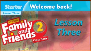 STARTER - Lesson 3 - WELCOME BACK! - Family and friends 2 - 2nd edition