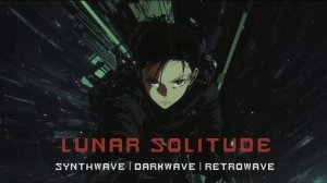 CYBERPUNK 𝟭𝟵𝟵𝟬 : 𝗟𝗨𝗡𝗔𝗥 𝗦𝗢𝗟𝗜𝗧𝗨𝗗𝗘 : Synthwave | Darkwave | Retrowave Beat Mix ⚡