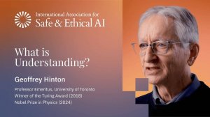 Что такое понимание – Джеффри Хинтон IASEAI 2025