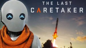 The Last Caretaker - Выживание на Корабле - Часть 1 НАЧАЛО