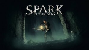 Spark in the Dark - Наш Дарк Соулс
