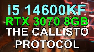 i5 14600KF + RTX 3070 8GB в THE CALLISTO PROTOCOL FHD
