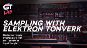 Elektron Tonverk: Sampling Vintage Synths