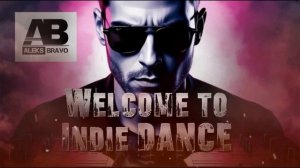 Welcome to Indie DANCE (ALEKS BRAVO mix #4)