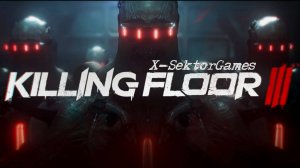 Killing Floor 3#X-SektorGames 01