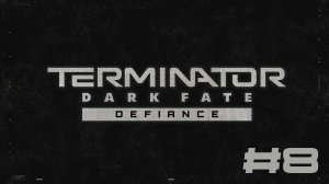 Terminator: Dark Fate - Defiance▶Форт Уорт▶Прохождение #8 (без комментариев)