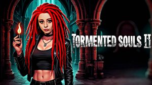 TORMENTED SOULS 2 ► СТРИМ #4 ► ПРОХОЖДЕНИЕ НА РУССКОМ