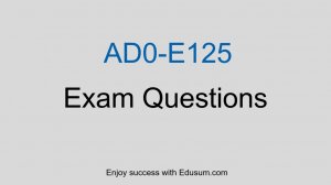 Adobe AD0-E125 Exam Prep: Sample Questions & Strategies