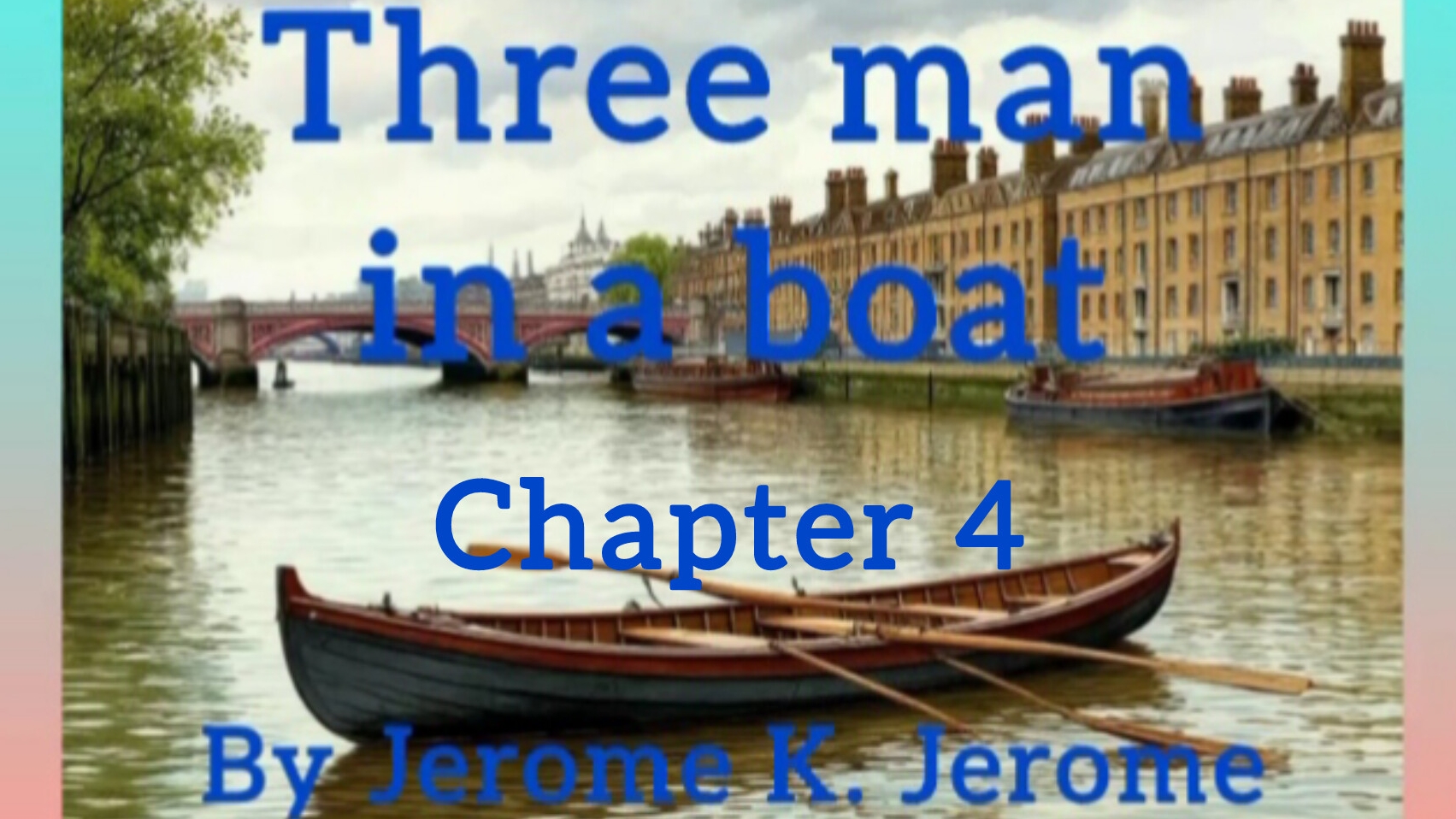 Chapter 4. Three man in a boat by Jerome K. Jerome. Audiobook.