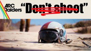 ARC RAIDERS - играем без "Don`t shoot"