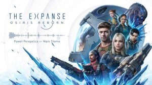 The Expanse: Osiris Reborn — Главная тема