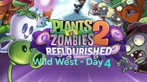 PLANTS VS ZOMBIES 2 Reflourished Wild West - Day 4