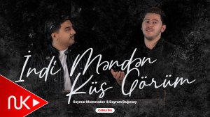 Seymur Memmedov & Bayram Bagirsoy - indi Menden Kus Gorum