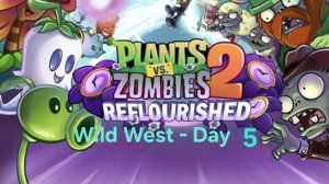 PLANTS VS ZOMBIES 2 Reflourished Wild West - Day 5