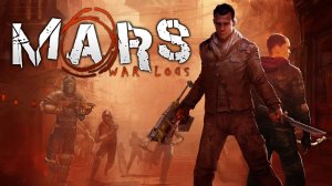 Прохождение Mars: War Logs - Часть 1