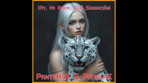 PanteRaX & ParalaX - ¡Ay, Mi Amor, Qué Sensación! 2025