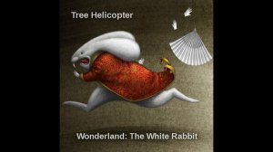 Tree Helicopter – Wonderland: The White Rabbit   2012 [Compilation]