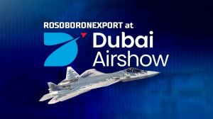 Rosoboronexport at DUBAI-AIRSHOW 2025