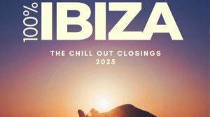 VA - 100% Ibiza (The Chill Out Closings 2025) (2025)